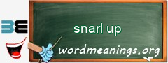 WordMeaning blackboard for snarl up